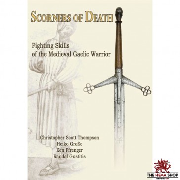 Scorners of Death: Fighting Skills of the Medieval Gaelic Warrior