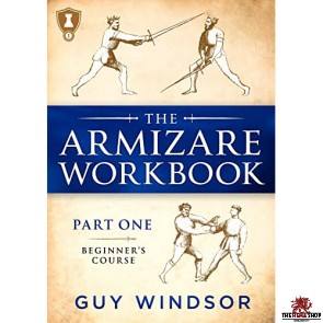 The Armizare Workbook Part One: The Beginners' Course by Guy Windsor - Hardback