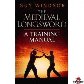 The Medieval Longsword By Guy Windsor